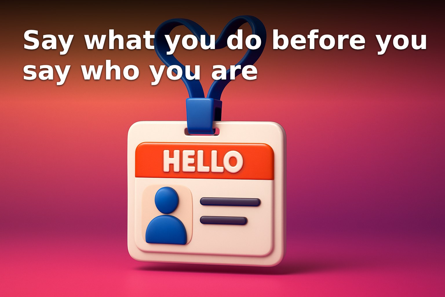 Say what you do before you say who you are