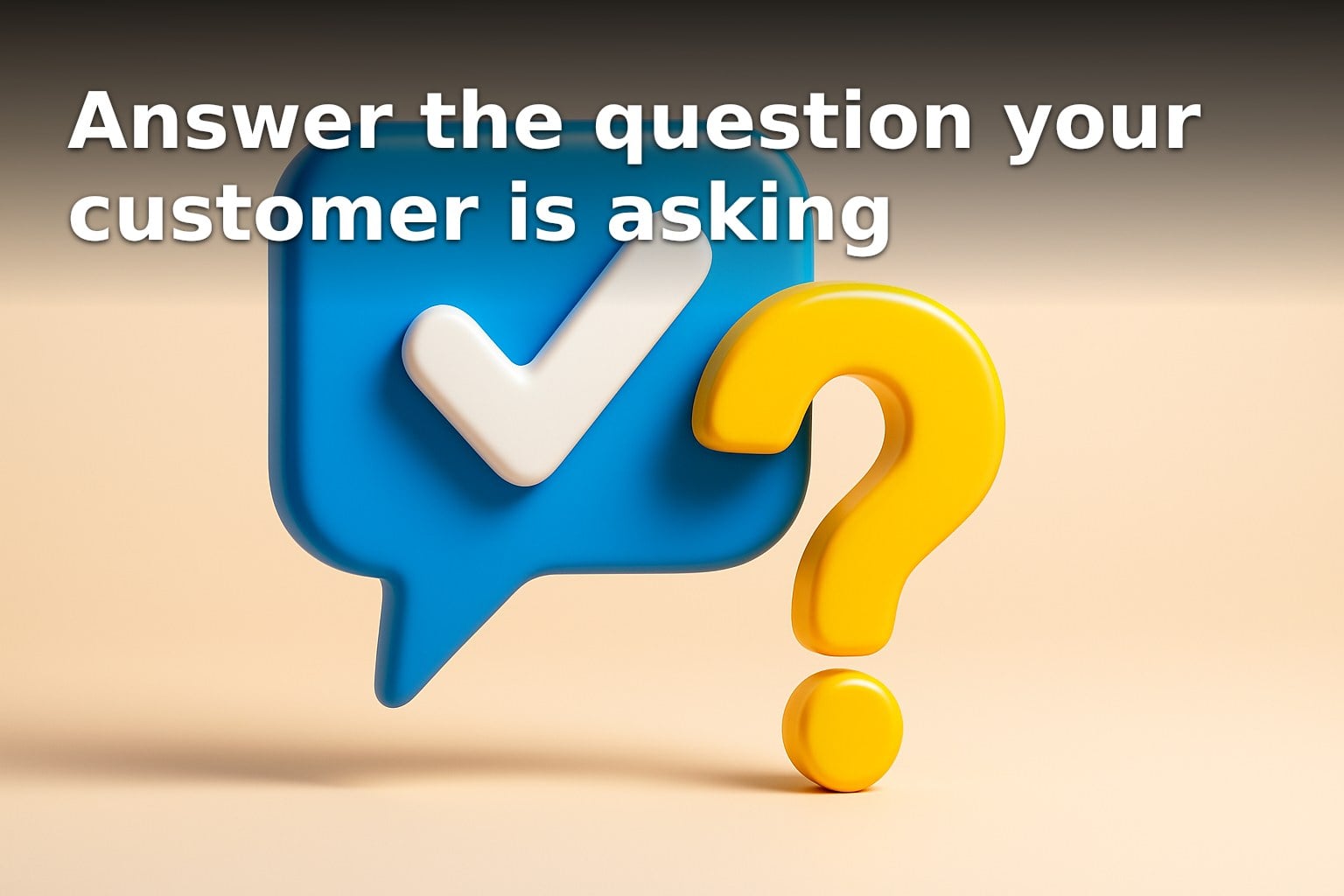 Answer the question your customer is asking