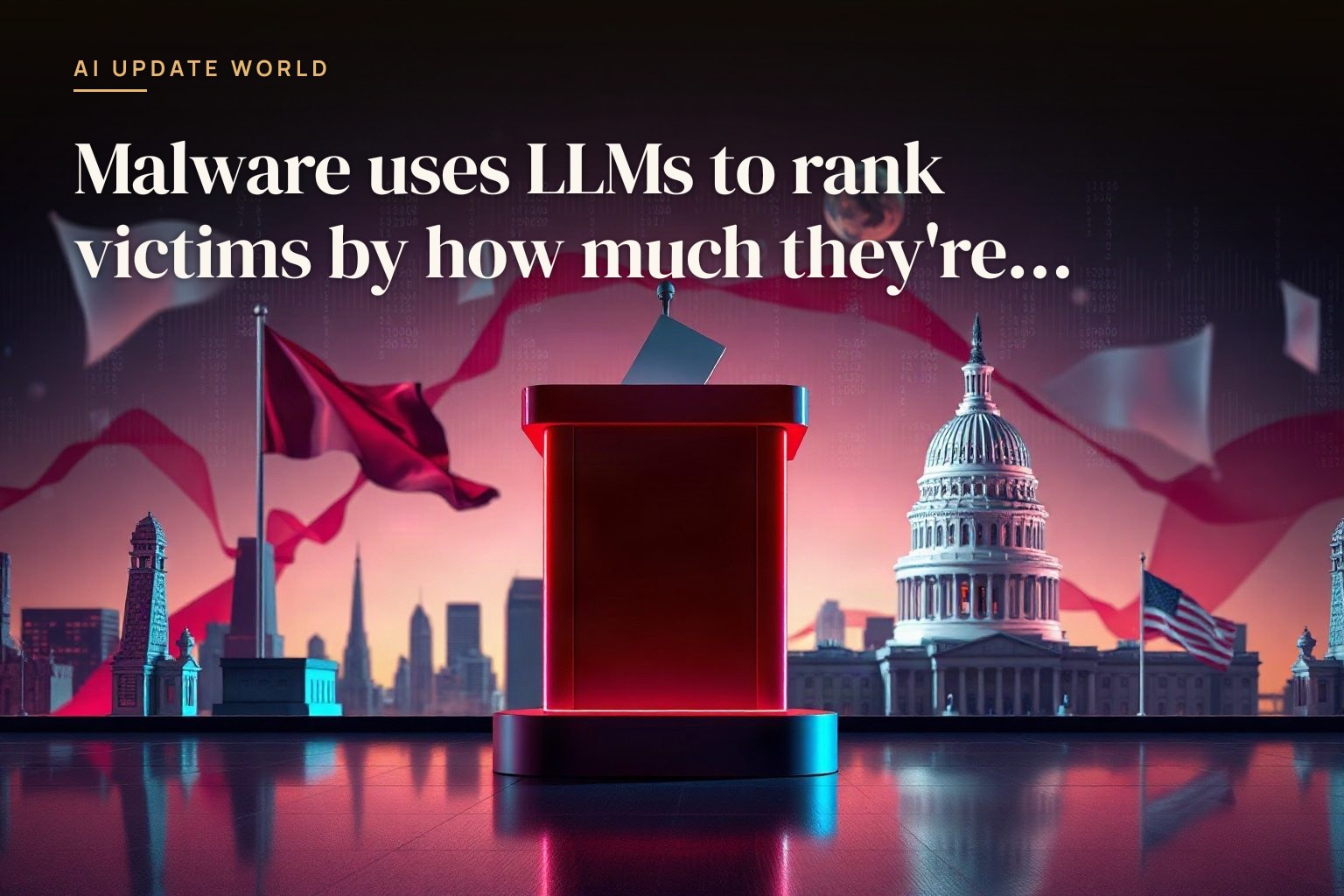 Malware is now using LLMs to sort victims by financial value before attacking